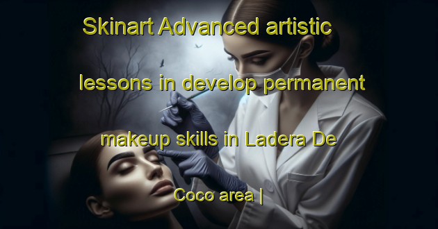 Skinart Advanced artistic lessons in develop permanent makeup skills in Ladera De Coco area | PermanentmakeupTraining | PermanentmakeupClasses | SkinartTraining-Mexico